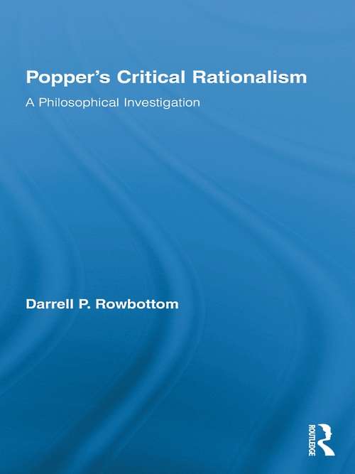 Book cover of Popper's Critical Rationalism: A Philosophical Investigation (Routledge Studies in the Philosophy of Science)