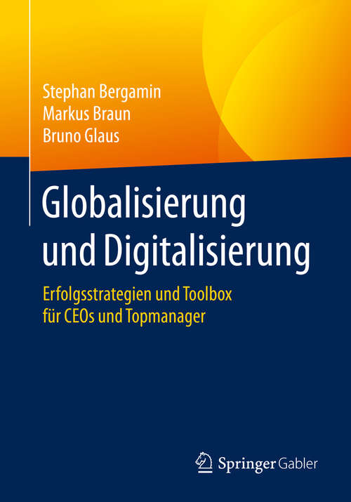 Globalisierung und Digitalisierung: Erfolgsstrategien und Toolbox für CEOs und Topmanager