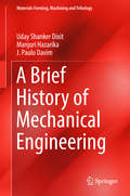 A Brief History of Mechanical Engineering (Materials Forming, Machining and Tribology)