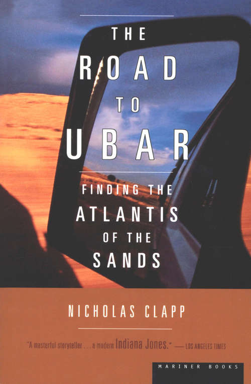 The Road to Ubar: Finding the Atlantis of the Sands