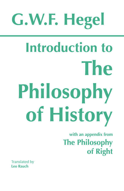 Introduction to the Philosophy of History: with selections from The Philosophy of Right