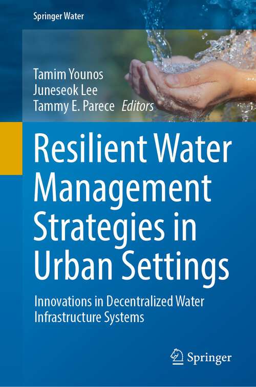 Resilient Water Management Strategies in Urban Settings: Innovations in Decentralized Water Infrastructure Systems (Springer Water)