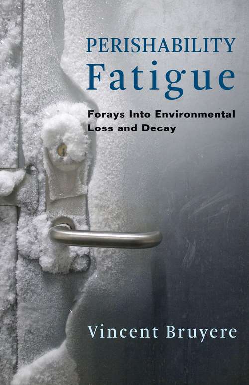 Book cover of Perishability Fatigue: Forays Into Environmental Loss and Decay (Critical Life Studies)
