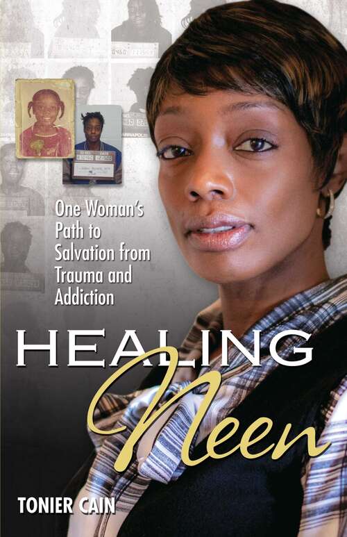 Book cover of Healing Neen: One Woman's Path to Salvation from Trauma and Addiction