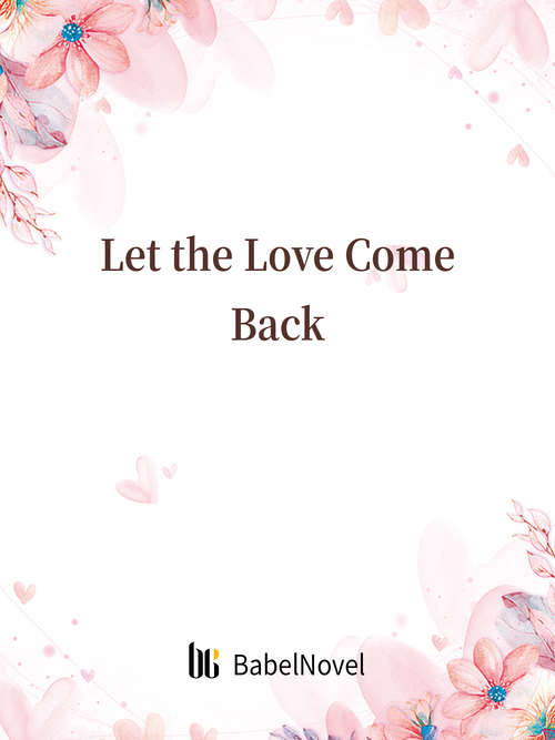 Book cover of Let the Love Come Back: Volume 1 (Volume 1 #1)