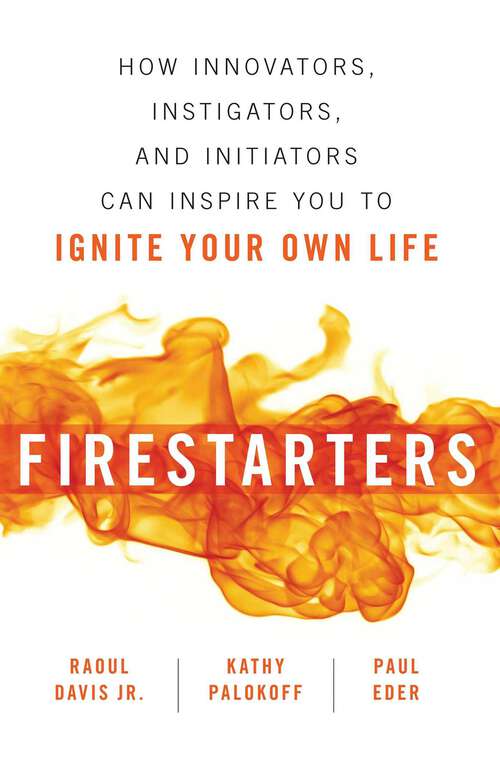 Book cover of Firestarters: How Innovators, Instigators, and Initiators Can Inspire You to Ignite Your Own Life