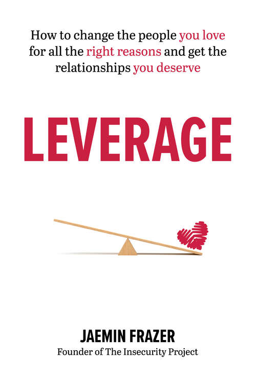 Book cover of Leverage: How to change the people you love for all the right reasons and get the relationships you deserve