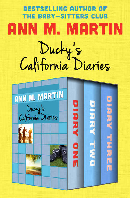 Book cover of Ducky's California Diaries: Diary One, Diary Two, and Diary Three (Digital Original) (California Diaries)
