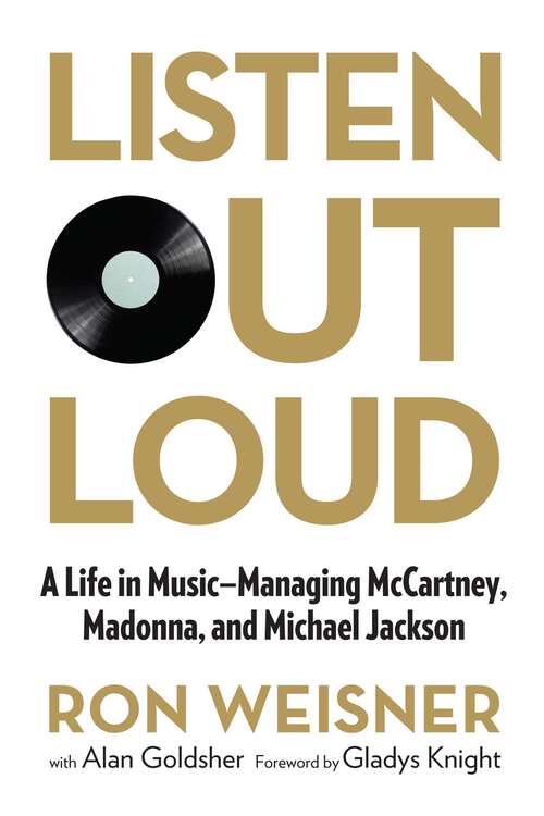 Book cover of Listen Out Loud: A Life in Music--Managing McCartney, Madonna, and Michael Jackson