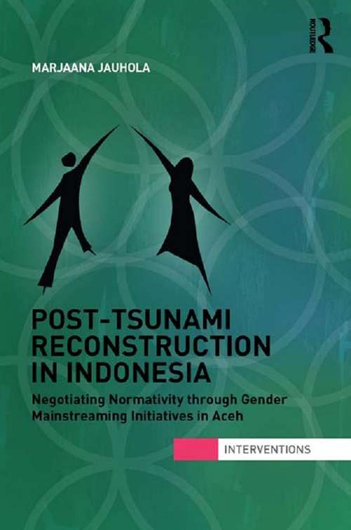 Book cover of Post-Tsunami Reconstruction in Indonesia: Negotiating Normativity through Gender Mainstreaming Initiatives in Aceh (Interventions)