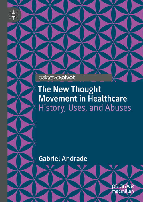 Book cover of The New Thought Movement in Healthcare: History, Uses, and Abuses