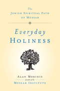Everyday Holiness: The Jewish Spiritual Path of Mussar