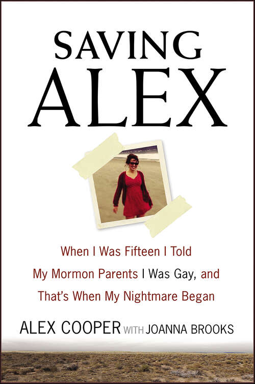 Book cover of Saving Alex: When I Was Fifteen I Told My Mormon Parents I Was Gay, and That's When My Nightmare Began