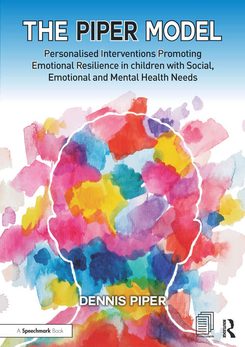 Book cover of The Piper Model: Personalised Interventions Promoting Emotional Resilience in children with Social, Emotional and Mental Health Needs