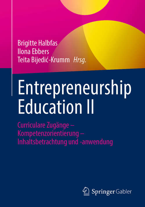 Book cover of Entrepreneurship Education II: Curriculare Zugänge – Kompetenzorientierung – Inhaltsbetrachtung und -anwendung