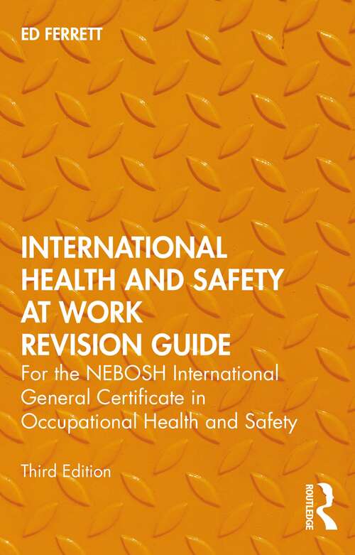 Book cover of International Health and Safety at Work Revision Guide: for the NEBOSH International General Certificate in Occupational Health and Safety (3)