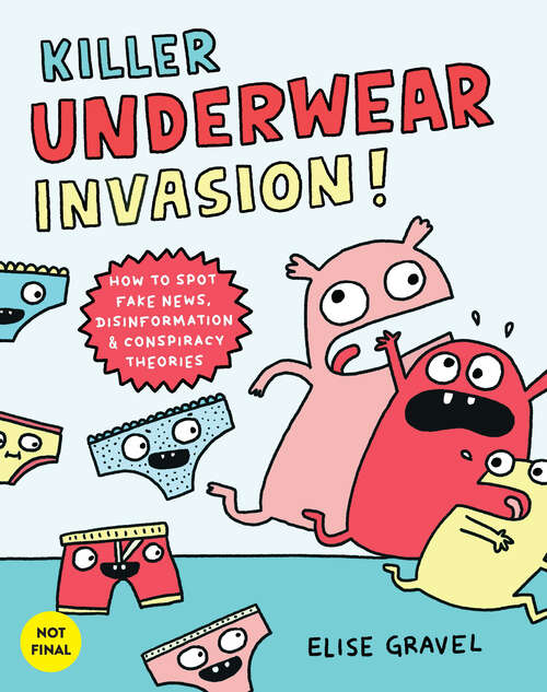 Book cover of Killer Underwear Invasion!: How to Spot Fake News, Disinformation & Conspiracy Theories