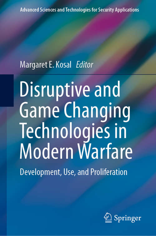 Book cover of Disruptive and Game Changing Technologies in Modern Warfare: Development, Use, and Proliferation (1st ed. 2020) (Advanced Sciences and Technologies for Security Applications)