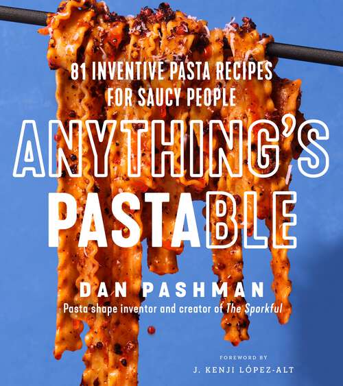 Book cover of Anything's Pastable: 81 Inventive Pasta Recipes for Saucy People