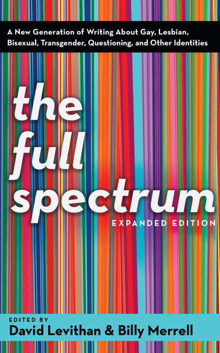 The Full Spectrum: A New Generation of Writing About Gay, Lesbian, Bisexual, Transgender, Questioning, and Other Identities, Expanded Edition