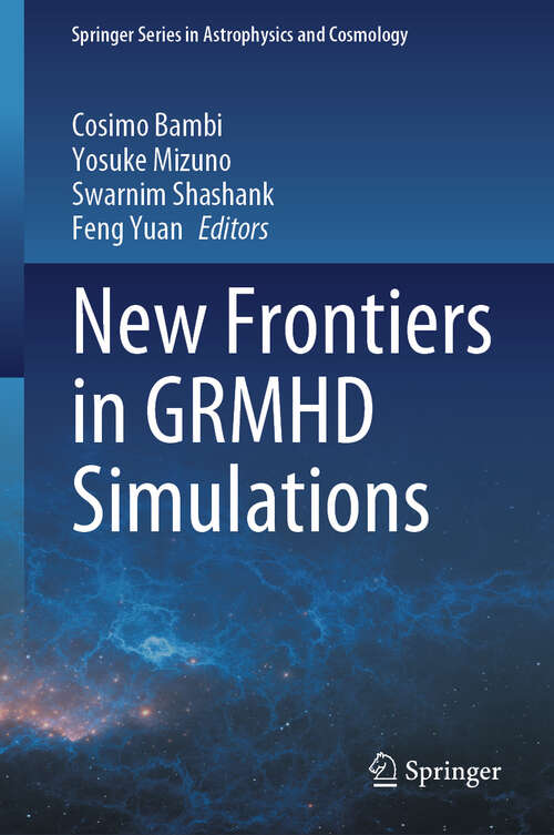 Book cover of New Frontiers in GRMHD Simulations (Springer Series in Astrophysics and Cosmology)