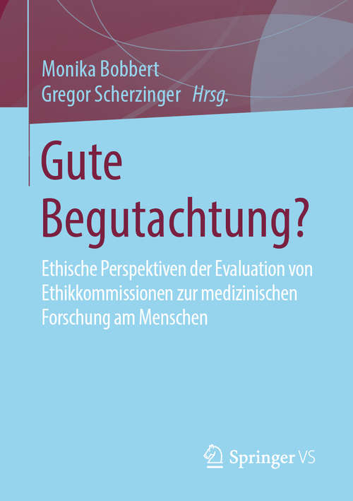 Book cover of Gute Begutachtung?: Ethische Perspektiven der Evaluation von Ethikkommissionen zur medizinischen Forschung am Menschen (1. Aufl. 2019)