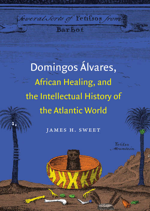 Book cover of Domingos Álvares, African Healing, and the Intellectual History of the Atlantic World