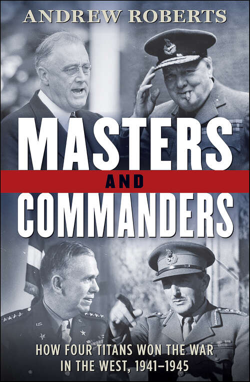 Book cover of Masters and Commanders: How Four Titans Won the War in the West, 1941–1945