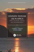 Synthetic Pesticide Use in Africa: Impact on People, Animals, and the Environment (World Food Preservation Center Book Series)