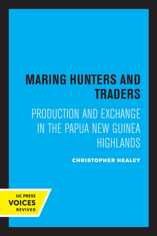 Book cover of Maring Hunters and Traders: Production and Exchange in the Papua New Guinea Highlands (Studies in Melanesian Anthropology #8)