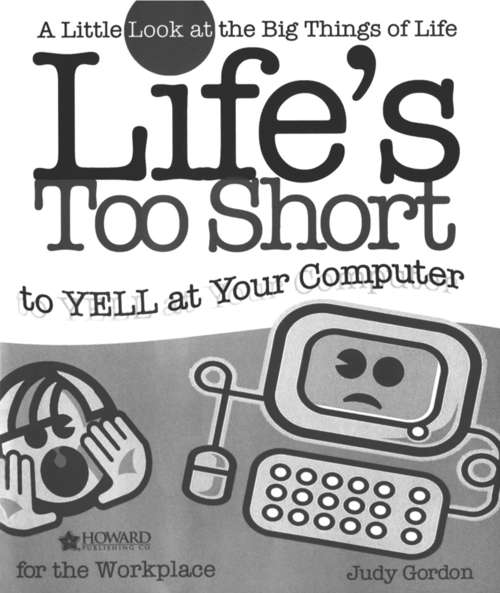 Book cover of Life's Too Short to Yell at Your Computer