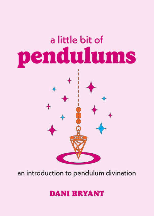 Book cover of A Little Bit of Pendulums: An Introduction to Pendulum Divination (Little Bit Series #17)