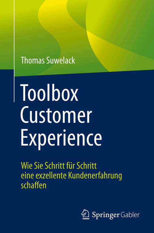 Toolbox Customer Experience: Wie Sie Schritt für Schritt eine exzellente Kundenerfahrung schaffen
