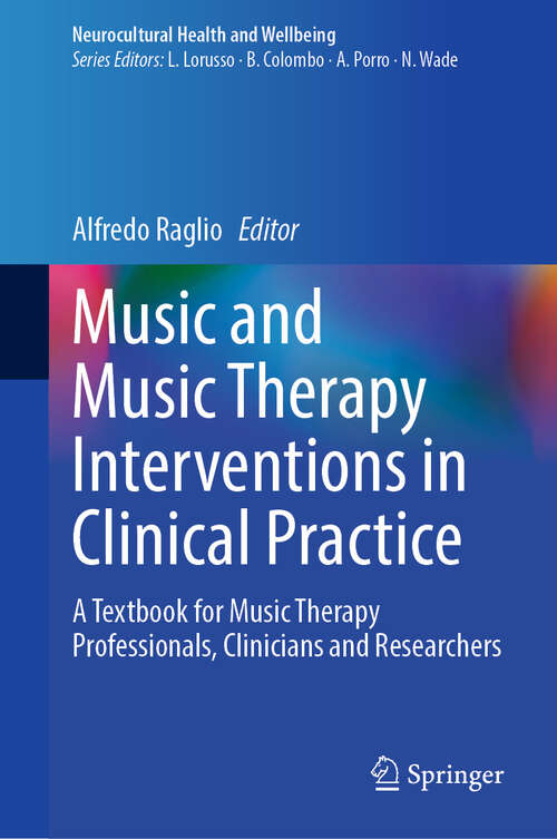 Book cover of Music and Music Therapy Interventions in Clinical Practice: A Textbook for Music Therapy Professionals, Clinicians and Researchers (Neurocultural Health and Wellbeing)