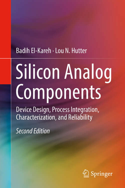 Silicon Analog Components: Device Design, Process Integration, Characterization, and Reliability