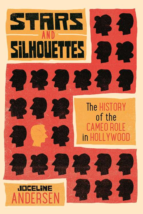Stars and Silhouettes: The History of the Cameo Role in Hollywood (Contemporary Approaches to Film and Media Series)