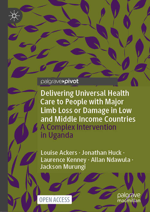 Book cover of Delivering Universal Health Care to People with Major Limb Loss or Damage in Low and Middle Income Countries: A Complex Intervention in Uganda