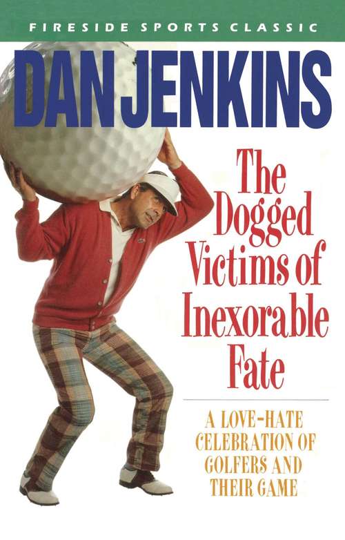 Book cover of The Dogged Victims of Inexorable Fate: A Love-hate Celebration Of Glofers And Their Game (Classics Of Golf Ser.)