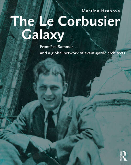 Book cover of The Le Corbusier Galaxy: František Sammer and a global network of avant-garde architects (1)
