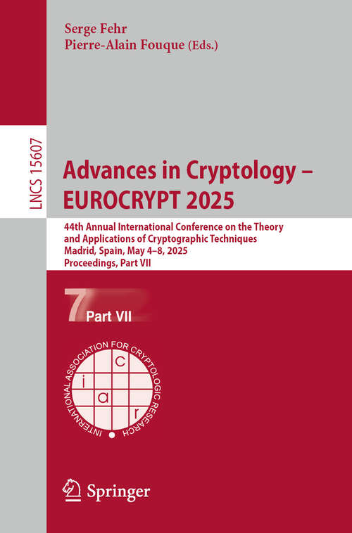 Book cover of Advances in Cryptology – EUROCRYPT 2025: 44th Annual International Conference on the Theory and Applications of Cryptographic Techniques, Madrid, Spain, May 4–8, 2025, Proceedings, Part VII (Lecture Notes in Computer Science #15607)
