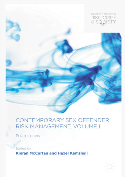 Contemporary Sex Offender Risk Management, Volume I: Perceptions (Palgrave Studies in Risk, Crime and Society)