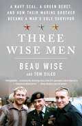 Three Wise Men: A Navy SEAL, a Green Beret, and How Their Marine Brother Became a War's Sole Survivor