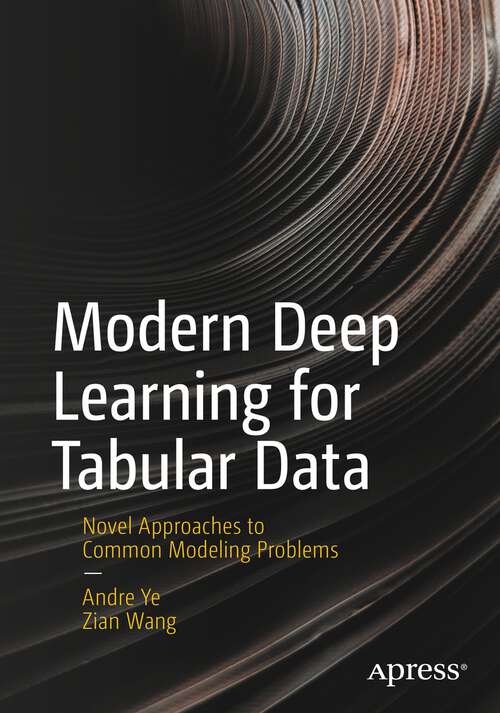 Book cover of Modern Deep Learning for Tabular Data: Novel Approaches to Common Modeling Problems (1st ed.)