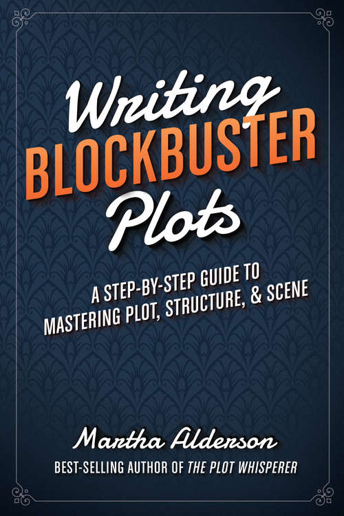 Book cover of Writing Blockbuster Plots: A Step-by-Step Guide to Mastering Plot, Structure, and Scene