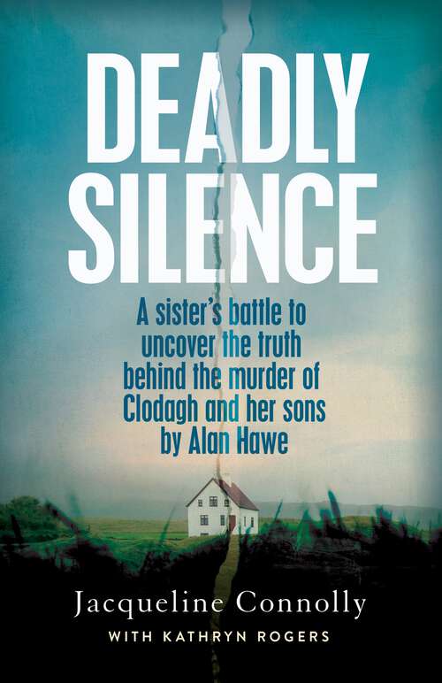 Book cover of Deadly Silence: A Sister’s Battle to Uncover the Truth Behind the Murder of Clodagh and Her Sons by Alan Hawe