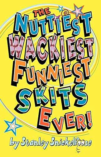 Book cover of The Nuttiest, Wackiest, Funniest Skits Ever