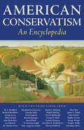 American Conservatism: An Encyclopedia (Radical Conservatisms Ser.)