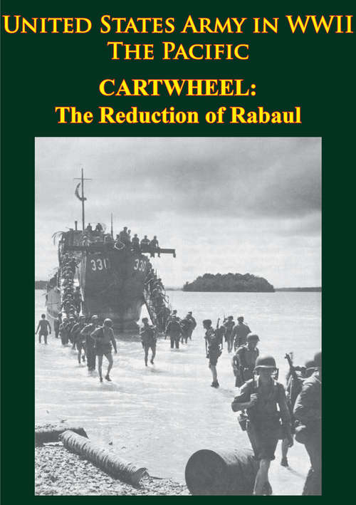 Book cover of United States Army in WWII - the Pacific - CARTWHEEL: the Reduction of Rabaul: [Illustrated Edition]
