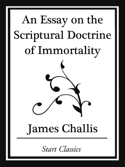 An Essay on the Scriptural Doctrine of Immortality (Start Classics)