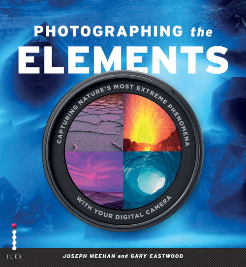 Book cover of Photographing the Elements: Capturing Nature's Most Extreme Phenomena With Your Digital Camera